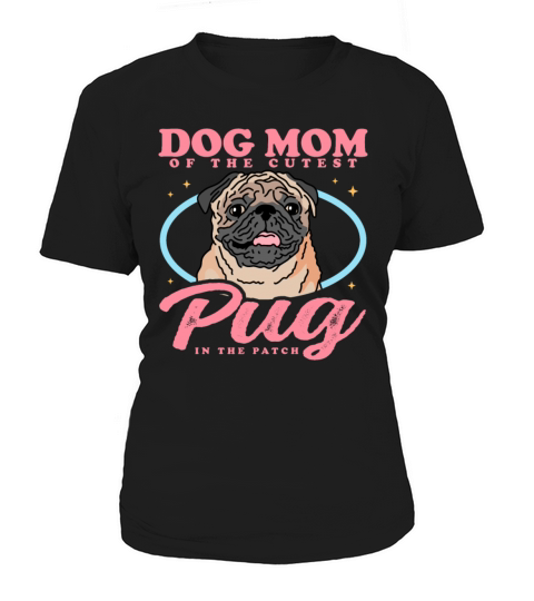Pug Dog Owner Dog Mom Of The Cutest Pug Women's T-Shirt
