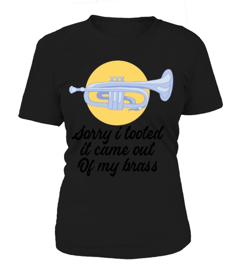 Sorry I Tooted It Came Out Of My Brass Women's T-Shirt