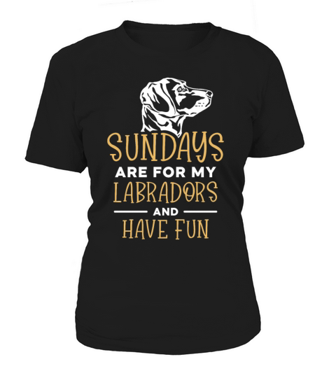 sundays are for my Labradors and have fun Women's T-Shirt