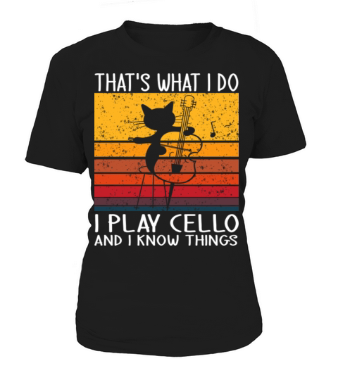 Thats What I Do I Play Cello And I Know Things Women's T-Shirt