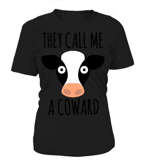 They Call Me A Coward - Funny Cow Animal Quotes Women's T-Shirt