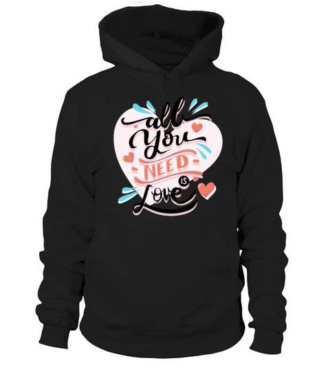 All you Need is love Hoodie Unisex