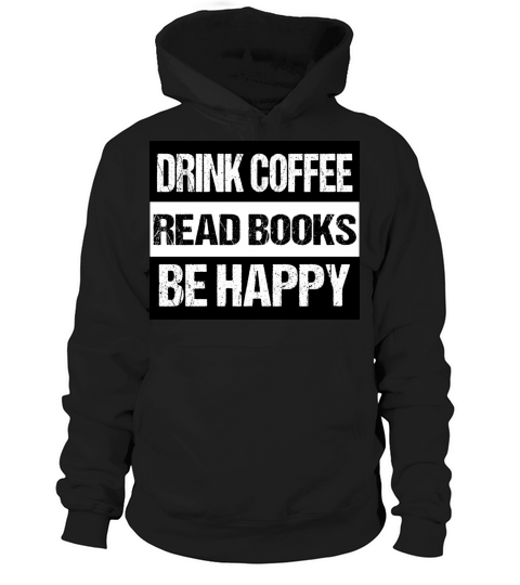 DRINK COFFEE READ BOOKS BE HAPPY Hoodie Unisex
