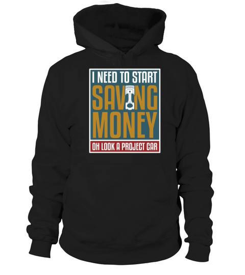 I Need To Start Saving Money Oh Look A Project Car Hoodie Unisex