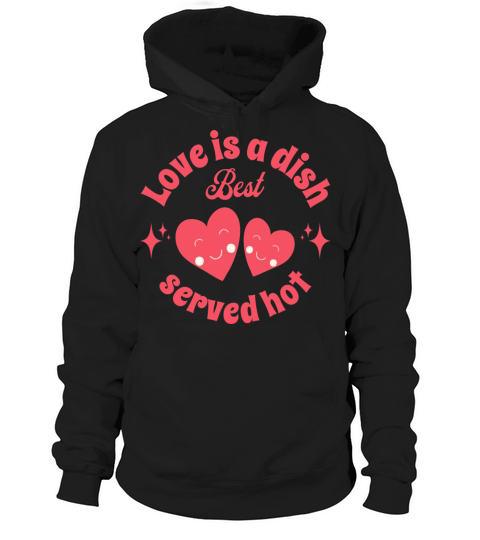 Love Is A Dish Best Served Hot Hoodie Unisex