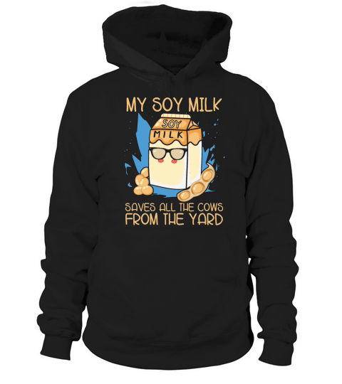 Vegan Diet My Soy Milk Saves Dairy Free Vegetarian Hoodie Unisex