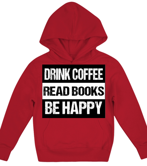 DRINK COFFEE READ BOOKS BE HAPPY Kids Hoodie