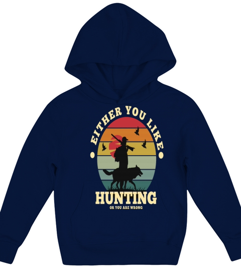 Either you like hunting or you are wrong Kids Hoodie