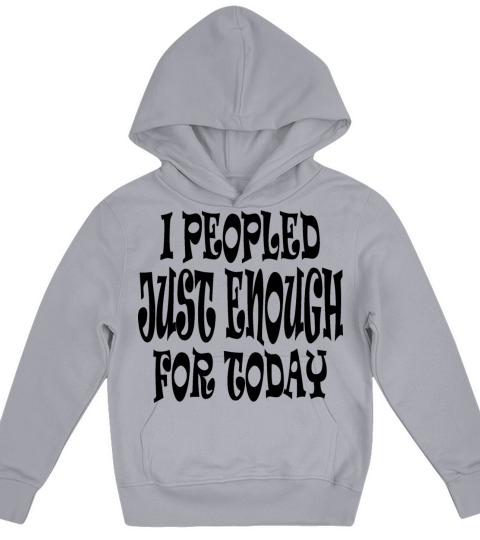 I Peopled Just Enough For Today Kids Hoodie