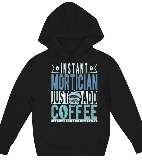 Instant Mortician Just Add Coffee Kids Hoodie