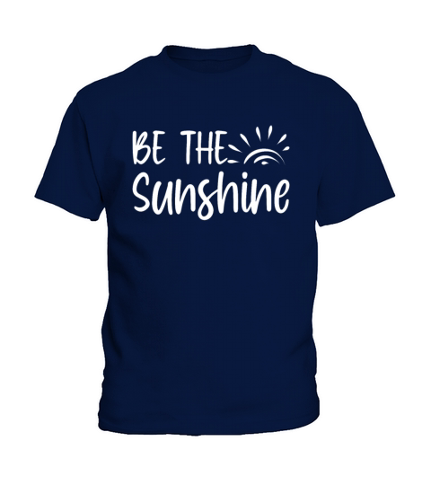 Be The Sunshine Inspirational Quote Motivation Kids T-Shirt