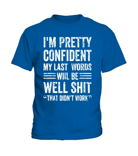 Im Pretty Confident My Last Words Will Be Well Di Kids T-Shirt