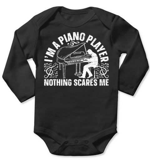 Im A Piano Player Nothing Scares Me - Piano Playe Long Sleeve Baby One-Piece