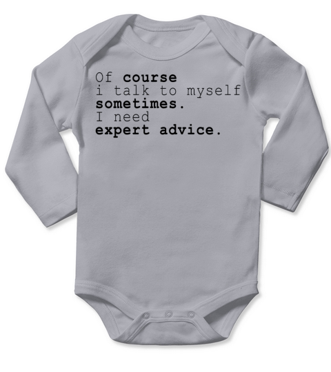 Of Course I Talk To Myself I Need Expert Advice Long Sleeve Baby One-Piece
