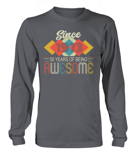 Awesome Since 1973 Birthday Retro Sayings Long sleeved Unisex