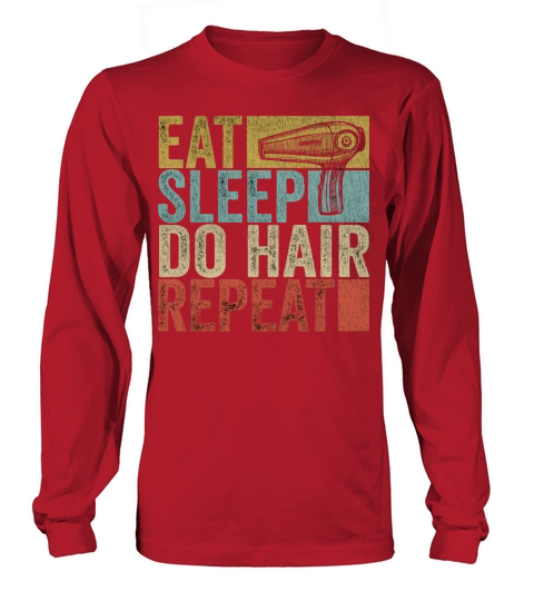 Eat Sleep Do Hair Repeat Tee Hairstylist Funny Long sleeved Unisex