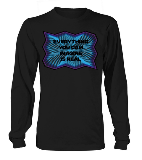 Everything you can imagine is real - Quotes Long sleeved Unisex