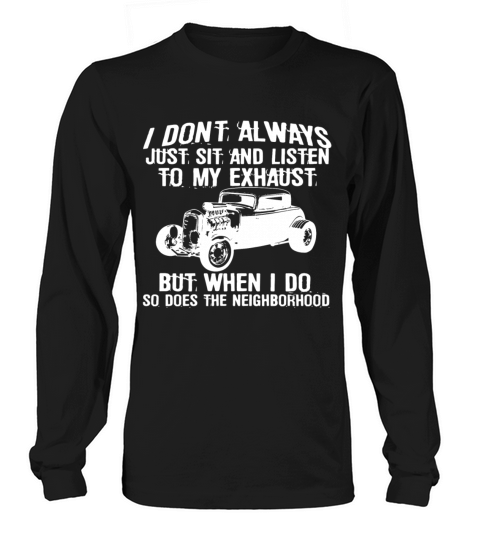 I Don t Always Listen My Exhaust When I Do Funny H Long sleeved Unisex