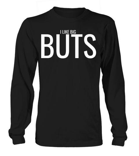 I Like Big Buts Novelty Design Long sleeved Unisex
