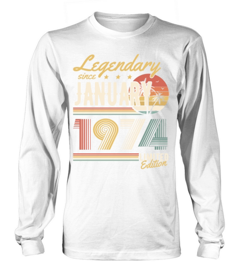 Legendary Since January 1974 Limited Edition Long sleeved Unisex