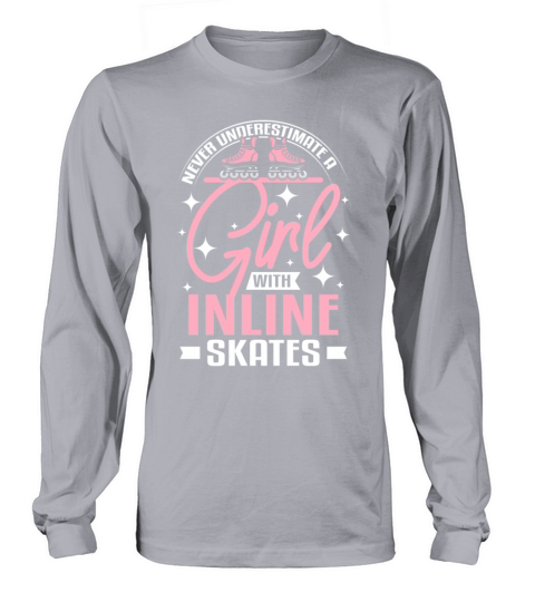 Never underestimate a girl with inline skates Long sleeved Unisex