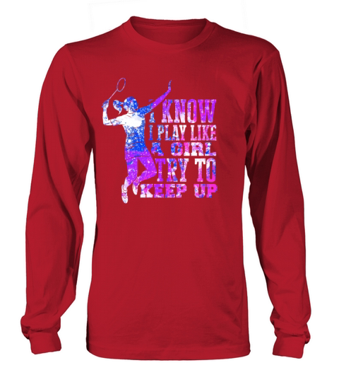 Play liek a Girl Badminton Spiking Player Spike Long sleeved Unisex