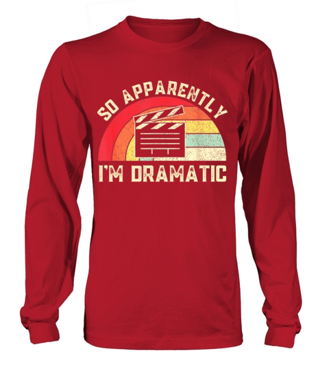 So apparently im dramatic Long sleeved Unisex
