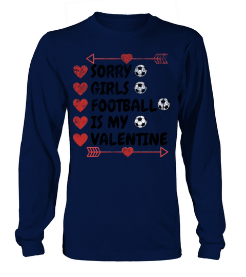 SORRY GIRLS FOOTBALL IS MY VALENTINE best FUNNY Long sleeved Unisex