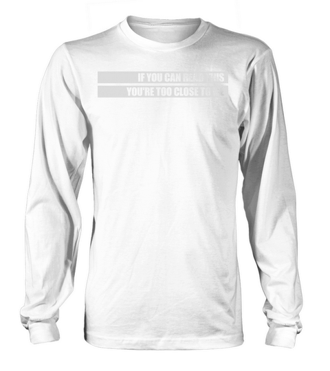 too close to me Long sleeved Unisex