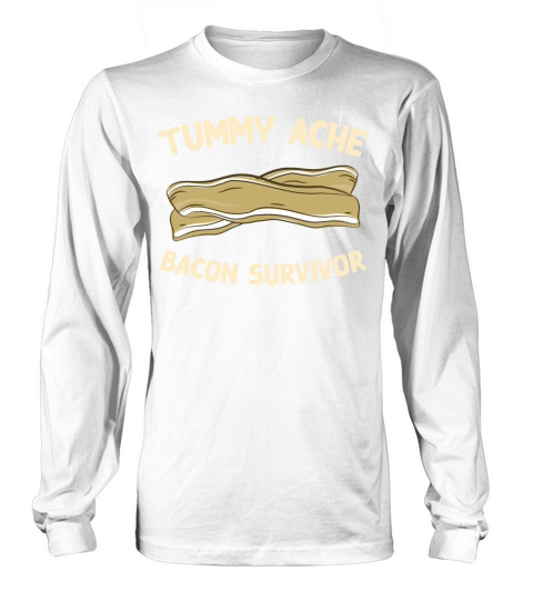 Tummy Ache Bacon Survivor Funny Favorite Food Long sleeved Unisex