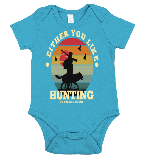 Either you like hunting or you are wrong Short Sleeve Baby One-Piece