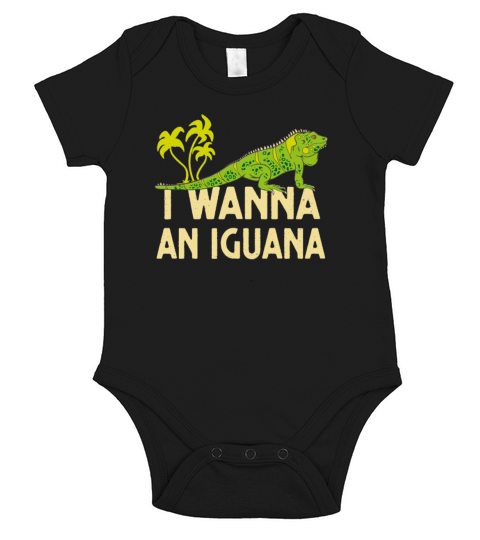 I Wanna An Iguana Reptile Lover Lizard Short Sleeve Baby One-Piece