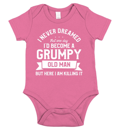 Mens I Never Dreamed Id Be A Grumpy Old Manfreaki Short Sleeve Baby One-Piece