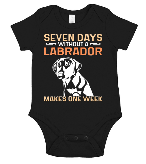 Seven days without a Labrador makes one week Short Sleeve Baby One-Piece