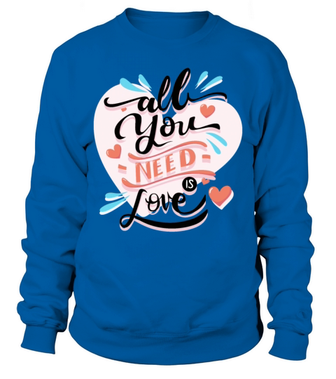 All you Need is love Sweatshirt Unisex
