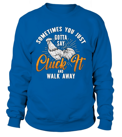 Cock Sometimes You Just Gotta Chickens Cock Lover Sweatshirt Unisex