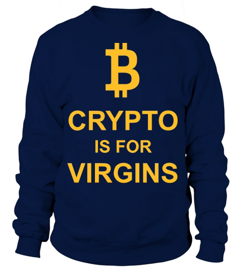 crypto is for virgins Sweatshirt Unisex
