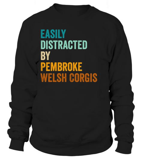 Easily Distracted By Pembroke Welsh Corgis Sweatshirt Unisex