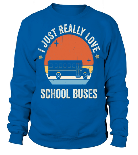 I Just Really Love School Buses Retro Vintage Sweatshirt Unisex