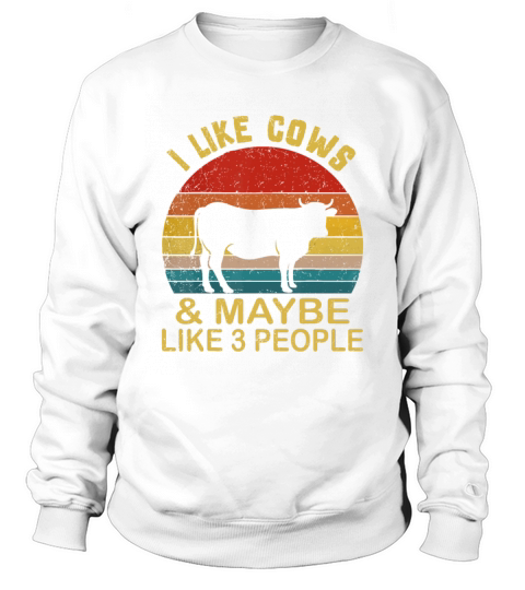 I Like Cows And Maybe Like 3 People Cow Farm Farme Sweatshirt Unisex