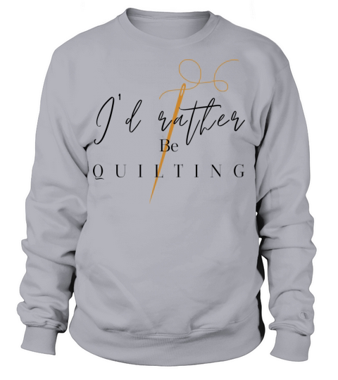 Id rather be Quilting Sweatshirt Unisex