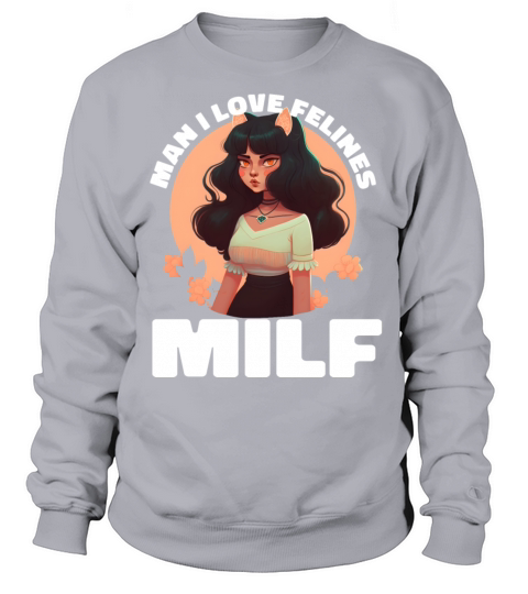 MILF Man I love Felines Funny Cat Cute Anime Girl Sweatshirt Unisex