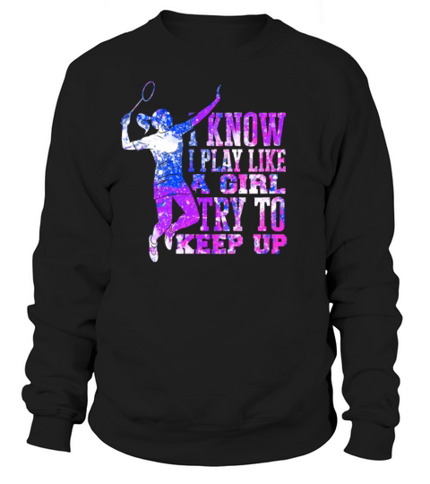 Play liek a Girl Badminton Spiking Player Spike Sweatshirt Unisex