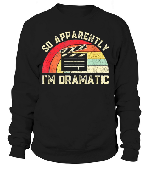 So apparently im dramatic Sweatshirt Unisex