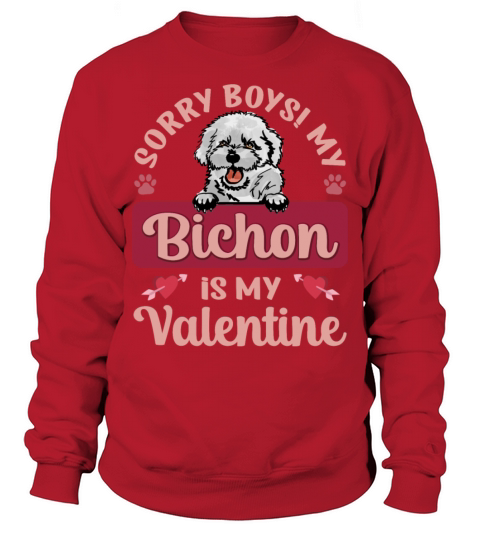 Sorry Boys My Bichon Is My Valentine Sweatshirt Unisex