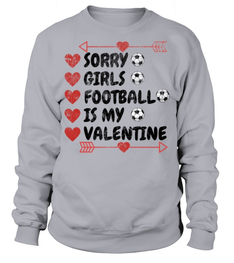 SORRY GIRLS FOOTBALL IS MY VALENTINE best FUNNY Sweatshirt Unisex