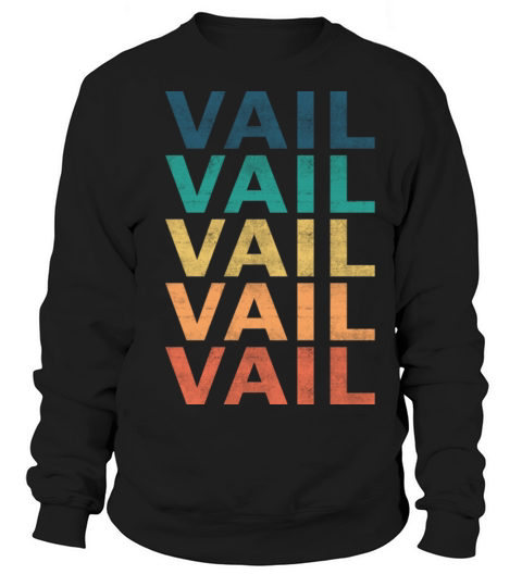 Vail Name T Shirt - Vail Vintage Retro Name Gift I Sweatshirt Unisex