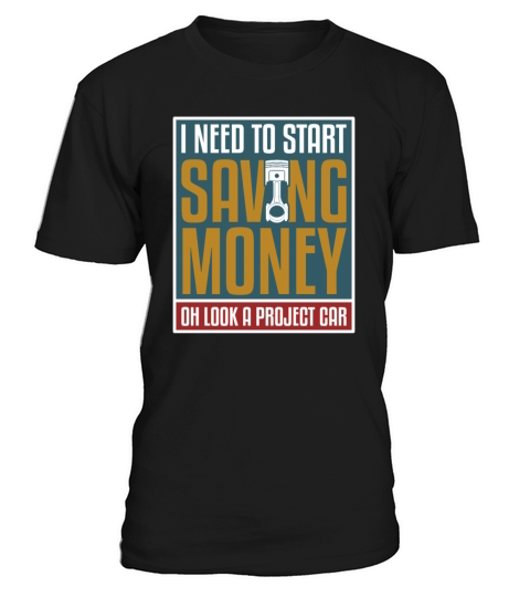 I Need To Start Saving Money Oh Look A Project Car T-Shirt Unisex
