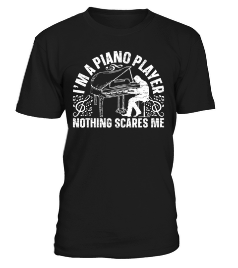 Im A Piano Player Nothing Scares Me - Piano Playe T-Shirt Unisex
