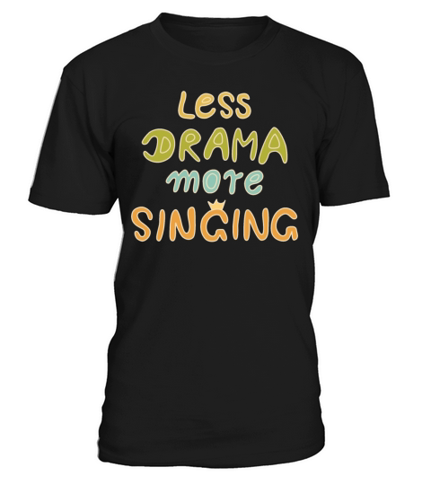 less drama more singing - color light T-Shirt Unisex
